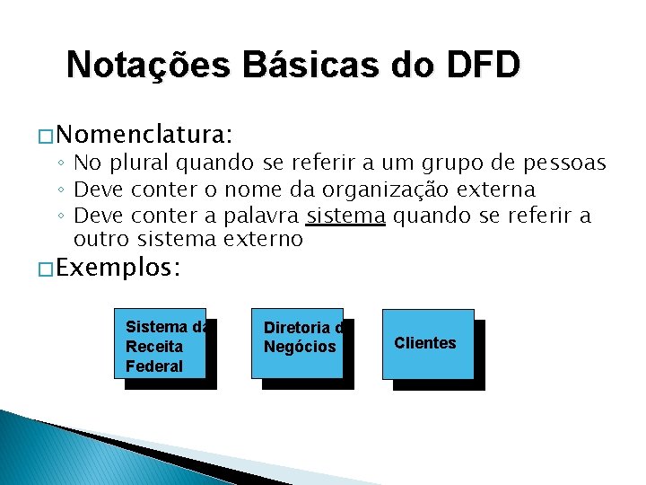 Notações Básicas do DFD � Nomenclatura: ◦ No plural quando se referir a um