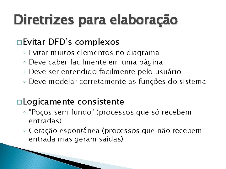 Diretrizes para elaboração � Evitar ◦ ◦ DFD’s complexos Evitar muitos elementos no diagrama