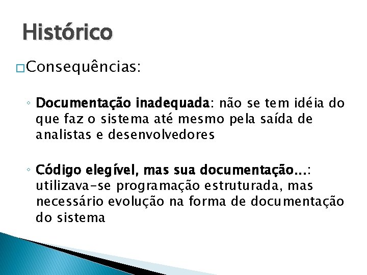 Histórico �Consequências: ◦ Documentação inadequada: não se tem idéia do que faz o sistema