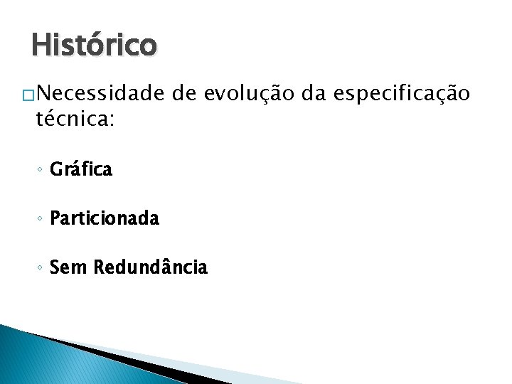 Histórico �Necessidade técnica: de evolução da especificação ◦ Gráfica ◦ Particionada ◦ Sem Redundância Histórico �Necessidade técnica: de evolução da especificação ◦ Gráfica ◦ Particionada ◦ Sem Redundância