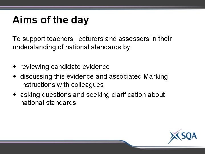 Aims of the day To support teachers, lecturers and assessors in their understanding of