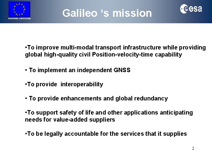 EUROPEAN COMMISSION Galileo ‘s mission • To improve multi-modal transport infrastructure while providing global