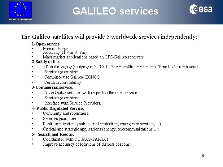 GALILEO services EUROPEAN COMMISSION The Galileo satellites will provide 5 worldwide services independently: 1