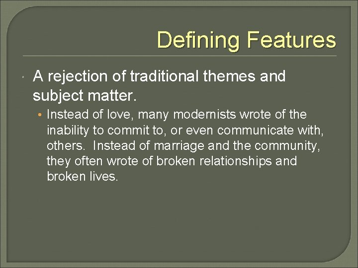 Defining Features A rejection of traditional themes and subject matter. • Instead of love,