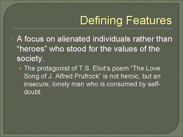 Defining Features A focus on alienated individuals rather than “heroes” who stood for the