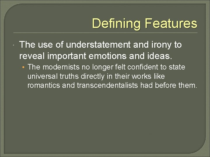 Defining Features The use of understatement and irony to reveal important emotions and ideas.