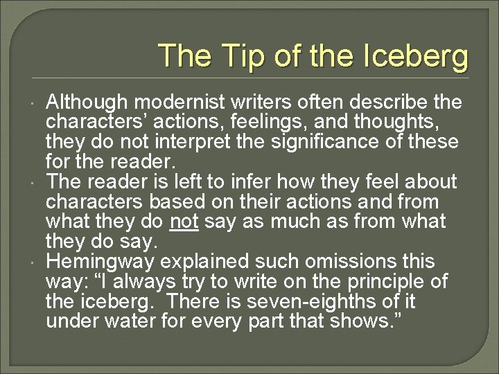 The Tip of the Iceberg Although modernist writers often describe the characters’ actions, feelings,