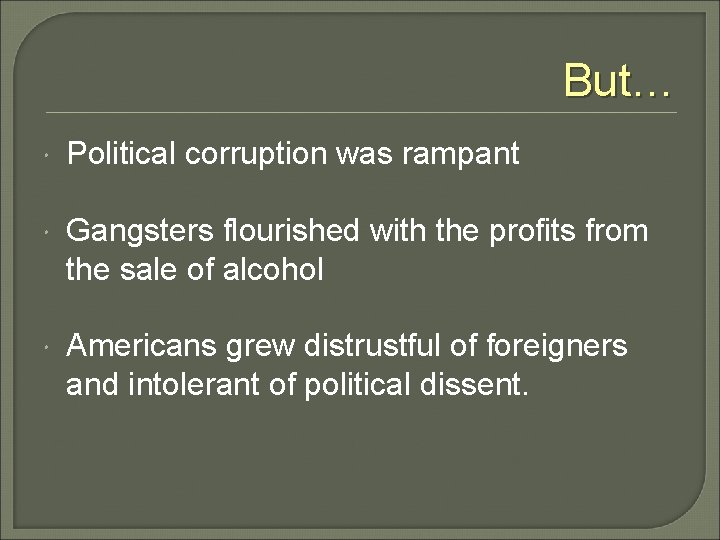 But… Political corruption was rampant Gangsters flourished with the profits from the sale of