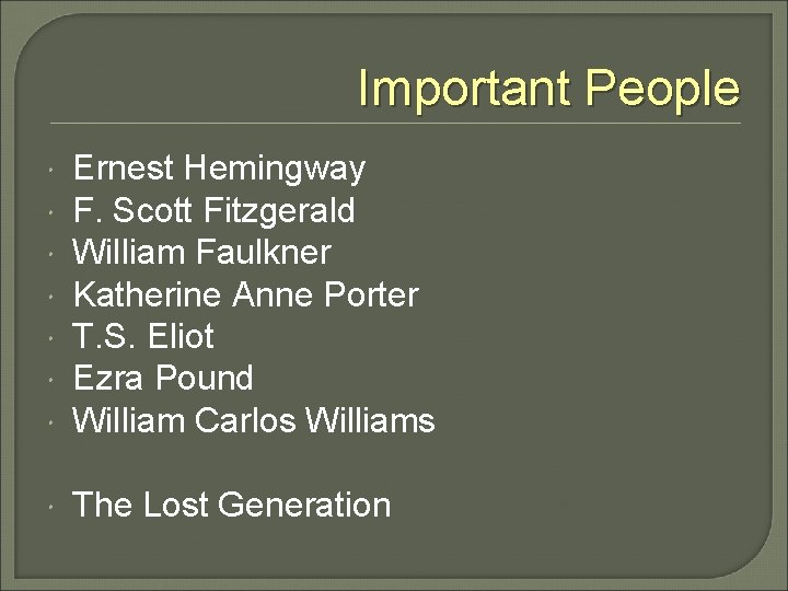 Important People Ernest Hemingway F. Scott Fitzgerald William Faulkner Katherine Anne Porter T. S.