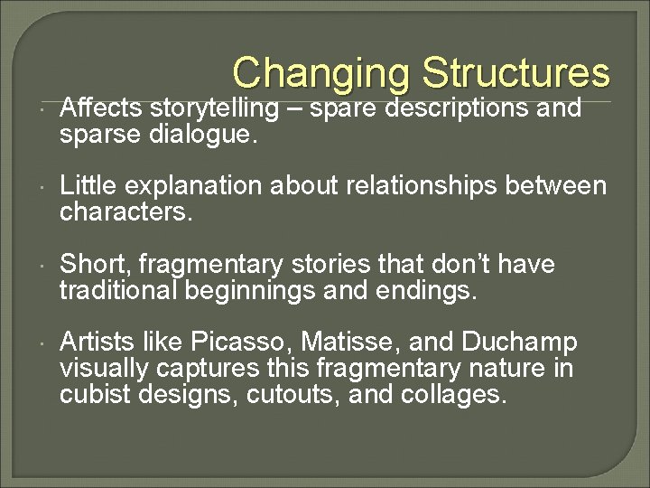 Changing Structures Affects storytelling – spare descriptions and sparse dialogue. Little explanation about relationships
