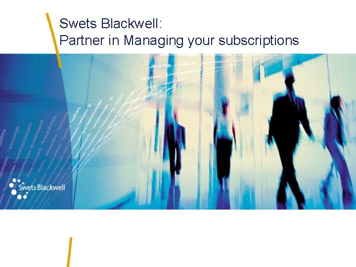 Swets Blackwell: Partner in Managing your subscriptions 