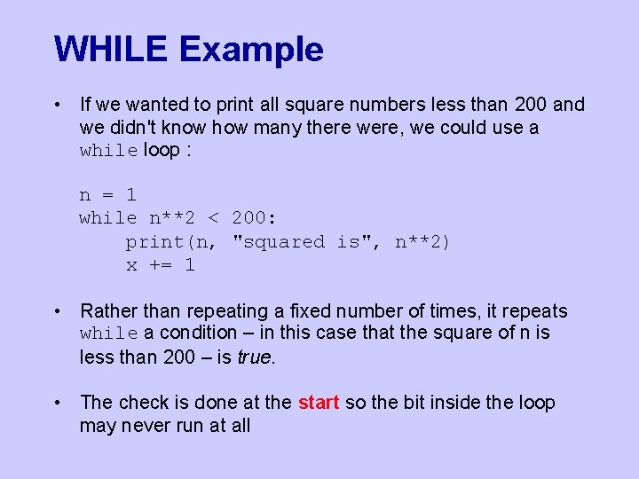 WHILE Example • If we wanted to print all square numbers less than 200