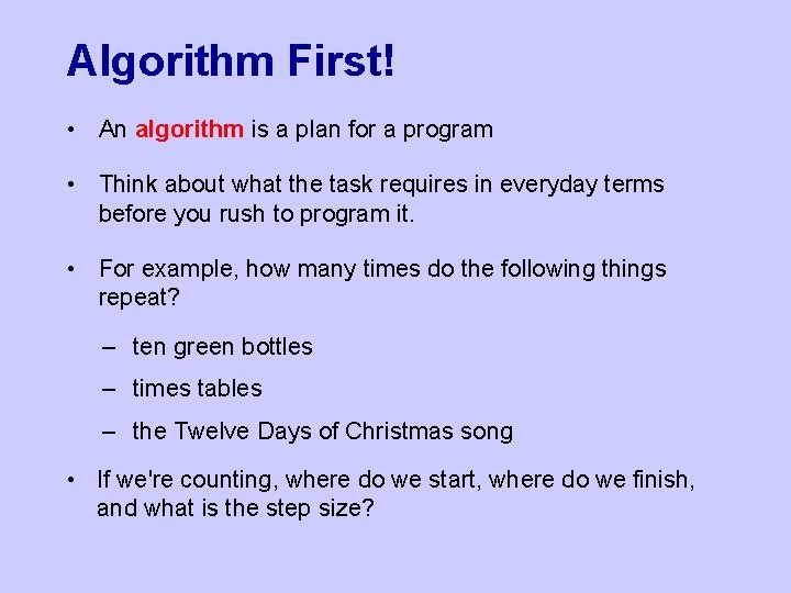 Algorithm First! • An algorithm is a plan for a program • Think about