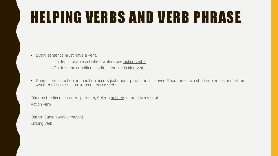 HELPING VERBS AND VERB PHRASE • Every sentence must have a verb. - To