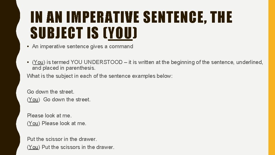 IN AN IMPERATIVE SENTENCE, THE SUBJECT IS (YOU) • An imperative sentence gives a