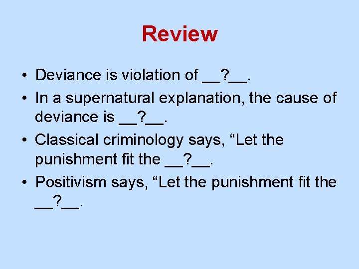 Review • Deviance is violation of __? __. • In a supernatural explanation, the