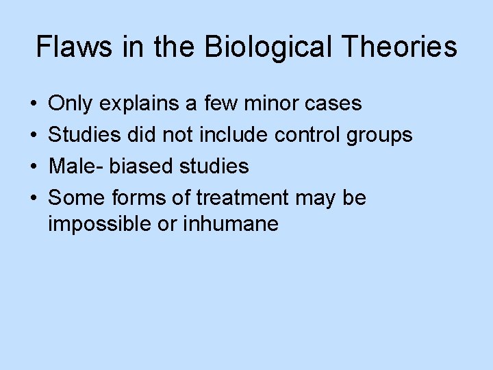 Flaws in the Biological Theories • • Only explains a few minor cases Studies