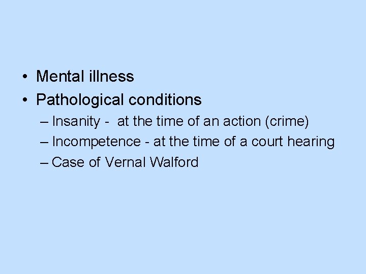  • Mental illness • Pathological conditions – Insanity - at the time of