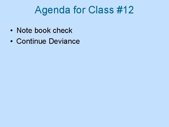 Agenda for Class #12 • Note book check • Continue Deviance 