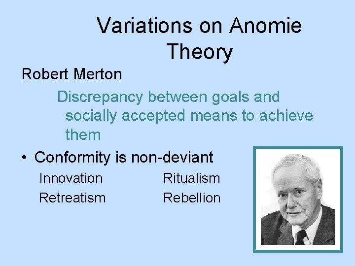 Variations on Anomie Theory Robert Merton Discrepancy between goals and socially accepted means to