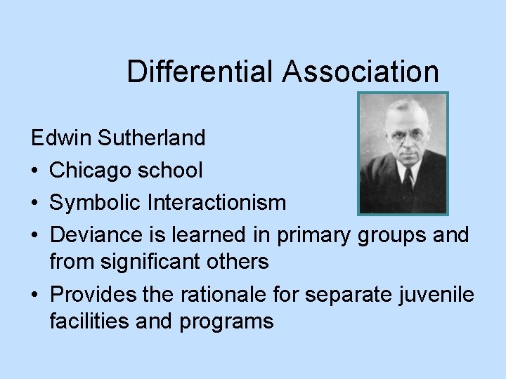 Differential Association Edwin Sutherland • Chicago school • Symbolic Interactionism • Deviance is learned
