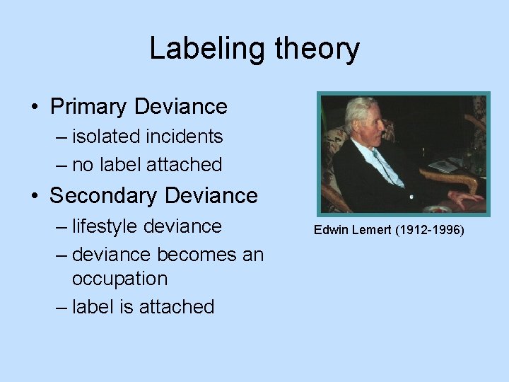 Labeling theory • Primary Deviance – isolated incidents – no label attached • Secondary