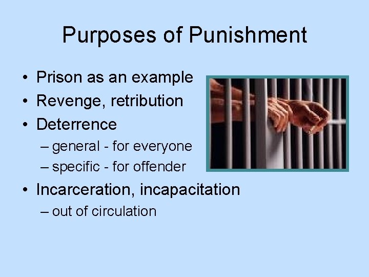Purposes of Punishment • Prison as an example • Revenge, retribution • Deterrence –
