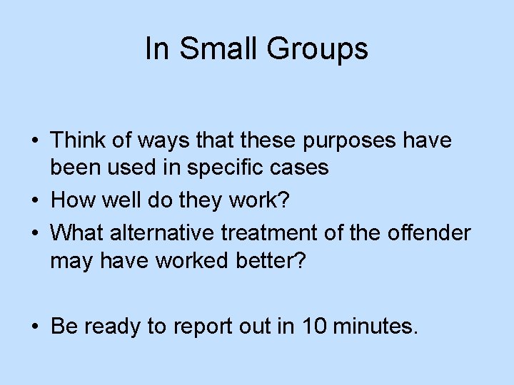 In Small Groups • Think of ways that these purposes have been used in