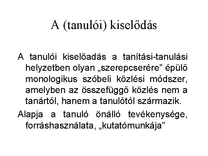 A (tanulói) kiselődás A tanulói kiselőadás a tanítási-tanulási helyzetben olyan „szerepcserére” épülő monologikus szóbeli