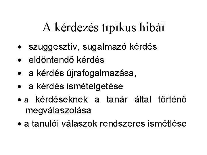 A kérdezés tipikus hibái · szuggesztív, sugalmazó kérdés · eldöntendő kérdés · a kérdés