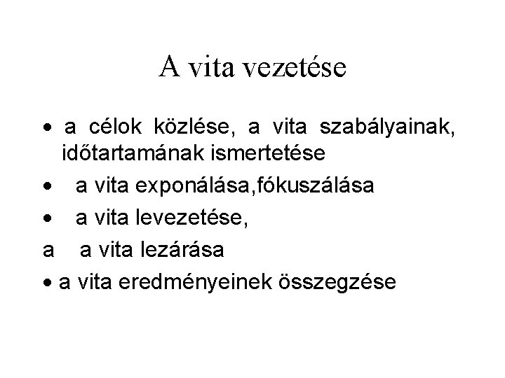 A vita vezetése · a célok közlése, a vita szabályainak, időtartamának ismertetése · a