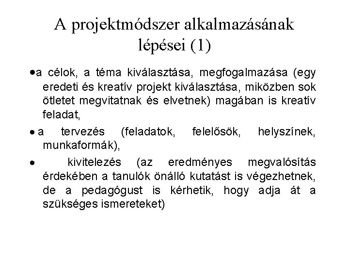 A projektmódszer alkalmazásának lépései (1) ·a célok, a téma kiválasztása, megfogalmazása (egy eredeti és