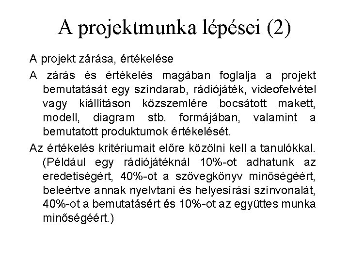 A projektmunka lépései (2) A projekt zárása, értékelése A zárás és értékelés magában foglalja