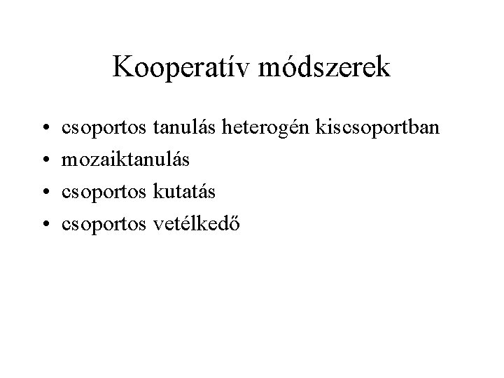 Kooperatív módszerek • • csoportos tanulás heterogén kiscsoportban mozaiktanulás csoportos kutatás csoportos vetélkedő 