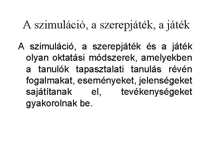 A szimuláció, a szerepjáték, a játék A szimuláció, a szerepjáték és a játék olyan