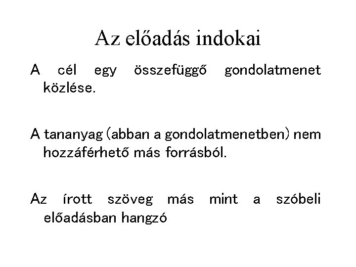 Az előadás indokai A cél egy közlése. összefüggő gondolatmenet A tananyag (abban a gondolatmenetben)