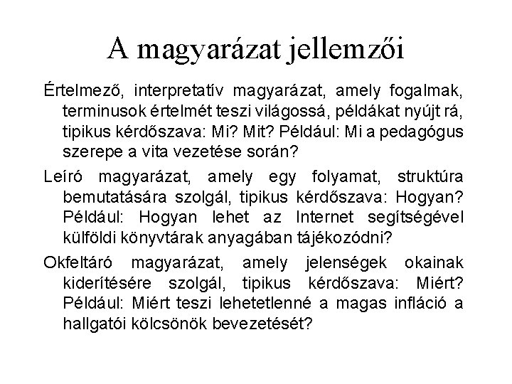 A magyarázat jellemzői Értelmező, interpretatív magyarázat, amely fogalmak, terminusok értelmét teszi világossá, példákat nyújt