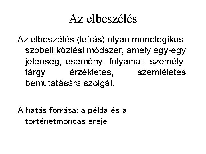 Az elbeszélés (leírás) olyan monologikus, szóbeli közlési módszer, amely egy-egy jelenség, esemény, folyamat, személy,