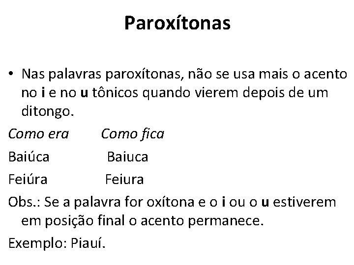 Paroxítonas • Nas palavras paroxítonas, não se usa mais o acento no i e
