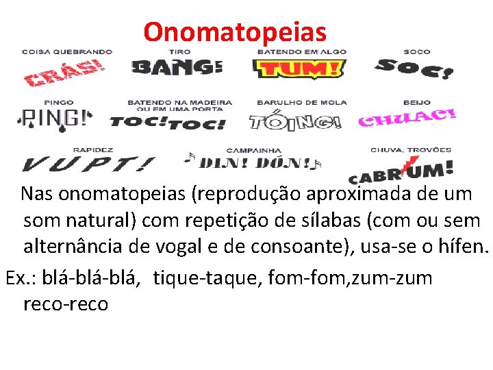 Onomatopeias Nas onomatopeias (reprodução aproximada de um som natural) com repetição de sílabas (com