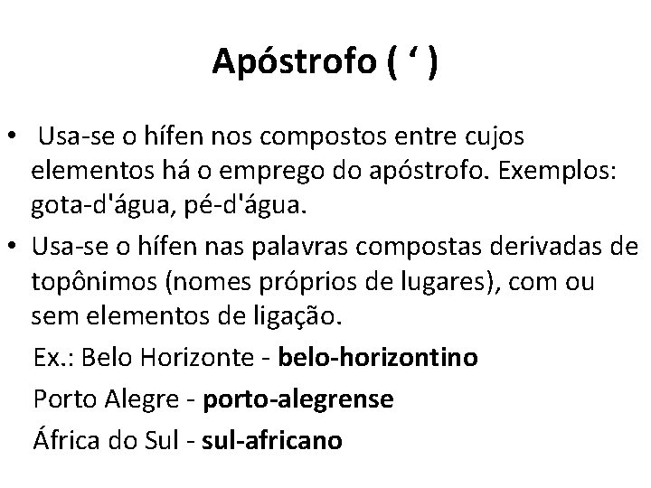 Apóstrofo ( ‘ ) • Usa-se o hífen nos compostos entre cujos elementos há