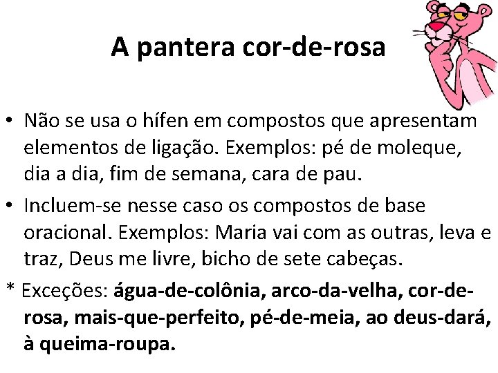 A pantera cor-de-rosa • Não se usa o hífen em compostos que apresentam elementos