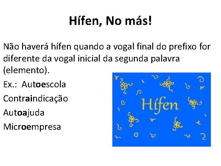 Hífen, No más! Não haverá hífen quando a vogal final do prefixo for diferente