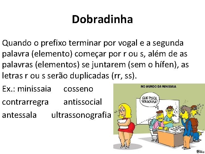 Dobradinha Quando o prefixo terminar por vogal e a segunda palavra (elemento) começar por
