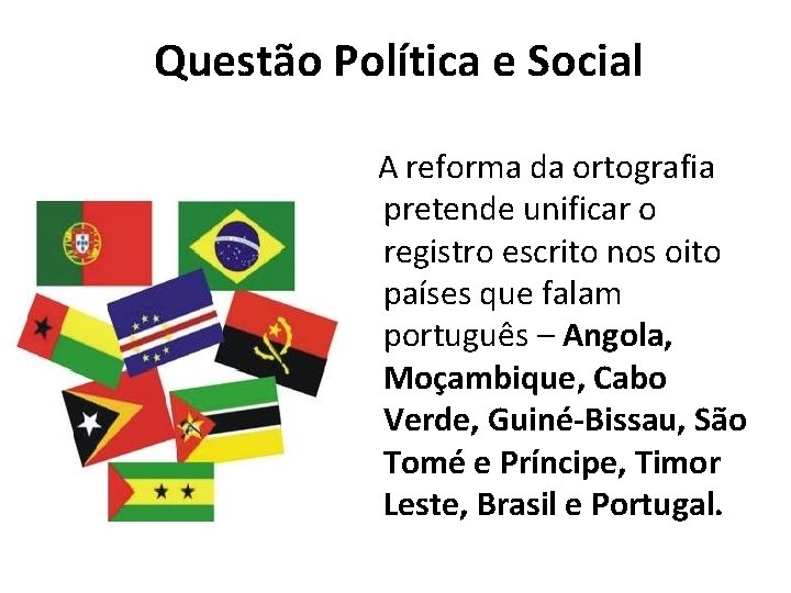 Questão Política e Social A reforma da ortografia pretende unificar o registro escrito nos