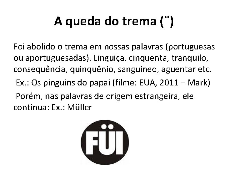  A queda do trema (¨) Foi abolido o trema em nossas palavras (portuguesas