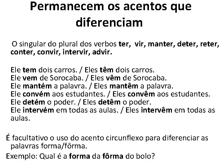  Permanecem os acentos que diferenciam O singular do plural dos verbos ter, vir,