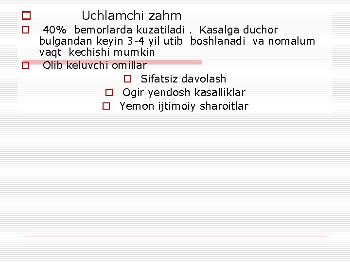 o Uchlamchi zahm o 40% bemorlarda kuzatiladi. Kasalga duchor bulgandan keyin 3 -4 yil