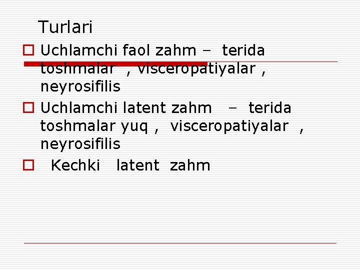  Turlari o Uchlamchi faol zahm – terida toshmalar , visceropatiyalar , neyrosifilis o