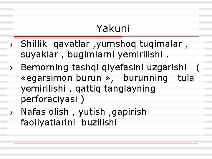  Yakuni › Shillik qavatlar , yumshoq tuqimalar , suyaklar , bugimlarni yemirilishi. ›